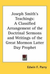 Cover Art for 9780548048795, Joseph Smith's Teachings: A Classified Arrangement of the Doctrinal Sermons and Writings of the Great Mormon Latter Day Prophet by Edwin F. Parry