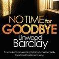 Cover Art for 9780752888606, No Time For Goodbye by Linwood Barclay