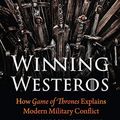 Cover Art for B07NW6T8X4, Winning Westeros: How Game of Thrones Explains Modern Military Conflict by Unknown