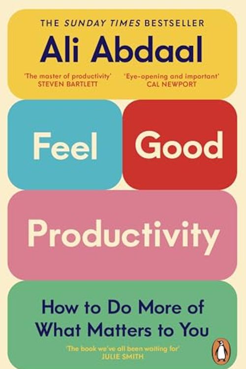 Cover Art for 9781847943750, Feel-Good Productivity: How to Do More of What Matters to You by Ali Abdaal