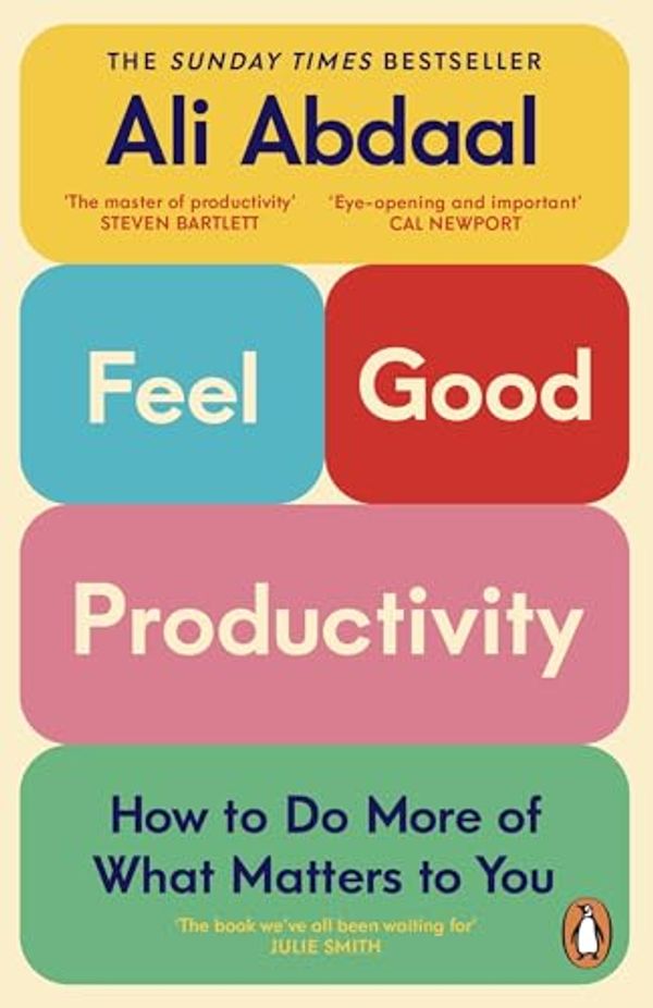 Cover Art for 9781847943750, Feel-Good Productivity: How to Do More of What Matters to You by Ali Abdaal