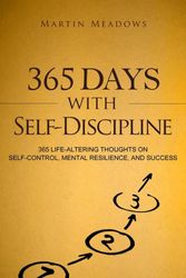 Cover Art for 9781982074647, 365 Days With Self-Discipline: 365 Life-Altering Thoughts on Self-Control, Mental Resilience, and Success by Martin Meadows