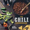 Cover Art for 9781607747956, The Chili Cookbook: A History of the One-Pot Classic, with Cook-Off Worthy Recipes from Three-Bean to Four-Alarm and Con Carne to Vegetari by Robb Walsh