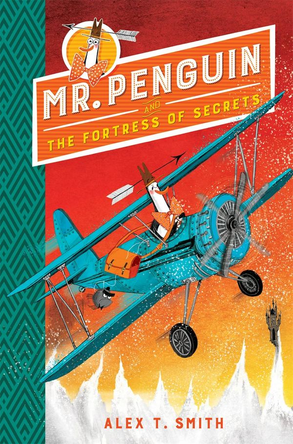 Cover Art for 9781444932096, Mr Penguin and the Fortress of Secrets: Book 2 by Alex T. Smith