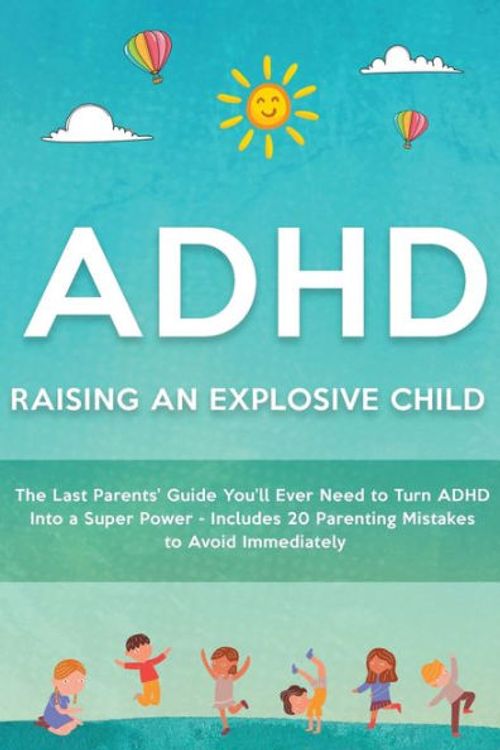 Cover Art for 9781914527203, ADHD - Raising an Explosive Child: The Last Parents' Guide You'll Ever Need to Turn ADHD Into a Super Power- Includes 20 Parenting Mistakes to Avoid Immediately by Miller, Oliver