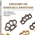 Cover Art for 9781610045377, History Of Knuckle Dusters: The Ultimate Close-Quarters Weapon by Grant, David