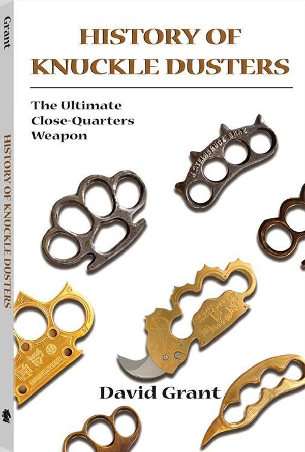 Cover Art for 9781610045377, History Of Knuckle Dusters: The Ultimate Close-Quarters Weapon by Grant, David