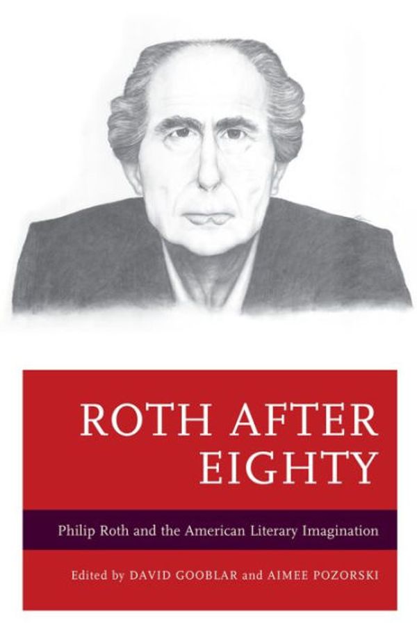 Cover Art for 9781498514651, Roth After Eighty: Philip Roth and the American Literary Imagination by 