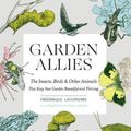 Cover Art for 9781643260082, Your Garden's Allies: Discover the Many Ways Insects, Birds, and Other Animals Keep Your Garden Beautiful and Thriving by Frederique Lavoipierre