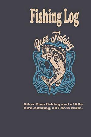 Cover Art for 9781661450960, Other than fishing and a little bird-hunting, all I do is write.: Fishing Log: Blank Lined Journal Notebook, 100 Pages, Soft Matte Cover, 6 x 9 In by Fishing Series, Fishing Log
