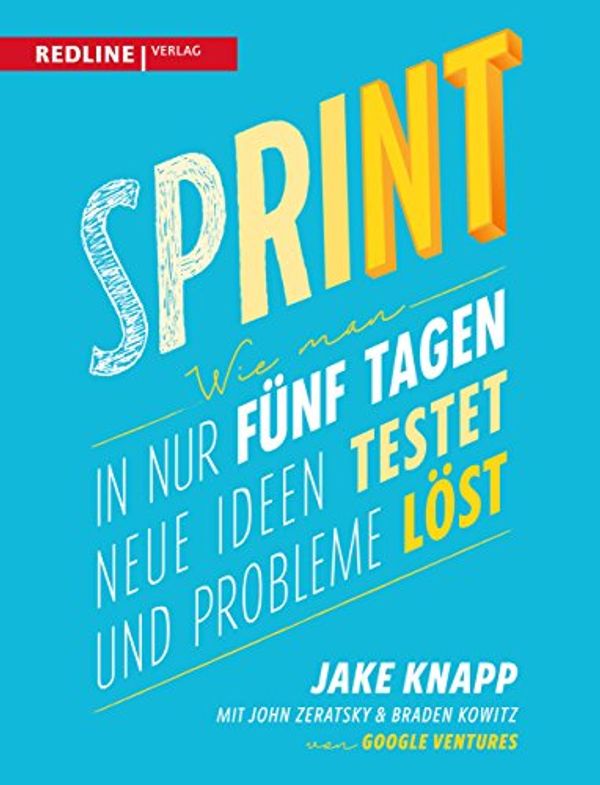 Cover Art for 9783868816389, Sprint: Wie man in nur fünf Tagen neue Ideen testet und Probleme löst by Jake Knapp