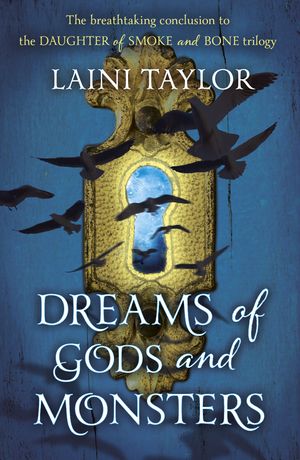 Cover Art for 9781444722758, Dreams of Gods and Monsters: The Sunday Times Bestseller. Daughter of Smoke and Bone Trilogy Book 3 by Laini Taylor