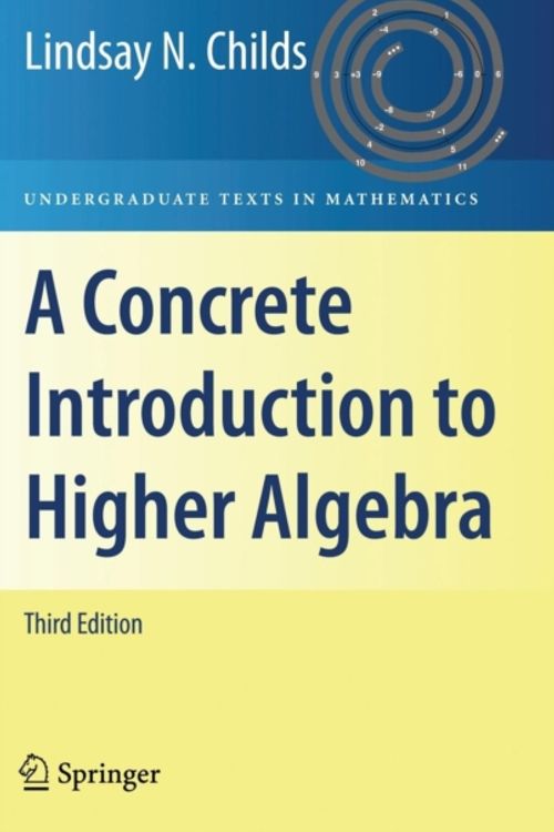 Cover Art for 9780387745275, A Concrete Introduction to Higher Algebra by Lindsay N. Childs