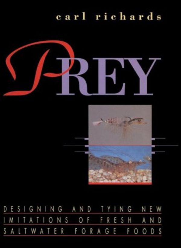 Cover Art for 9781558213326, Prey : Designing and Tying New Imitations of Fresh and Saltwater Forage Foods by Carl Richards
