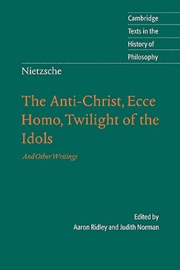 Cover Art for 9780521816595, Nietzsche: The Anti-Christ, Ecce Homo, Twilight of the Idols by Friedrich Nietzsche