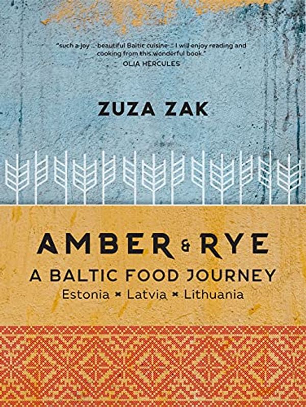 Cover Art for B08XQ489JJ, Amber & Rye: A Baltic food journey Estonia Latvia Lithuania by Zuza Zak