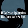 Cover Art for 9780674002180, If You're an Egalitarian, How Come You're So Rich? by Gerald Allen Cohen