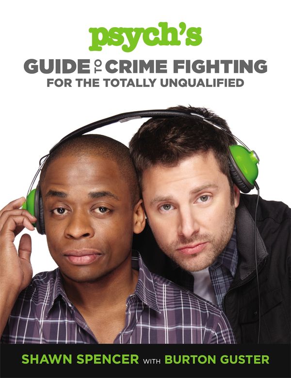 Cover Art for 9781455512867, Psych's Guide to Crime Fighting for the Totally Unqualified by Shawn Spencer