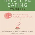 Cover Art for 9781626256224, The Intuitive Eating WorkbookTen Principles for Nourishing a Healthy Relatio... by Evelyn Tribole, Elyse Resch