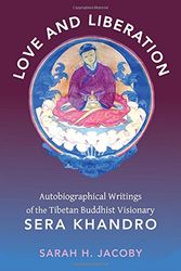 Cover Art for 9780231147682, Love and Liberation: Autobiographical Writings of the Tibetan Buddhist Visionary Sera Khandro by Sarah H. Jacoby