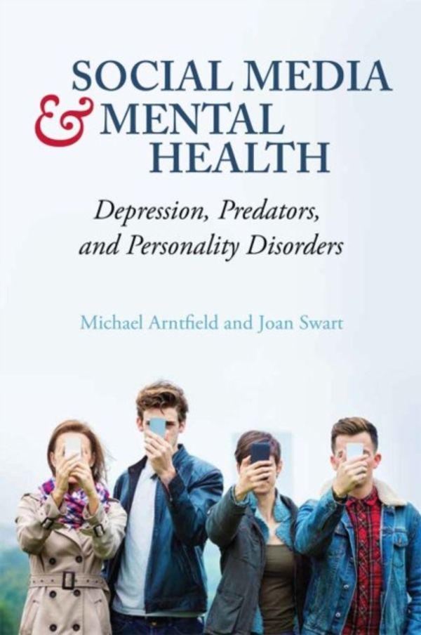 Cover Art for 9781516518005, Social Media and Mental Health: Depression, Predators, and Personality Disorders by Michael Arntfield, Joan Swart