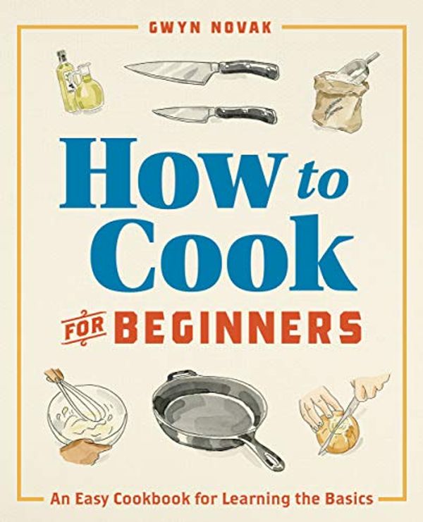 Cover Art for B07Z9NDN8Q, How to Cook for Beginners: An Easy Cookbook for Learning the Basics by Gwyn Novak