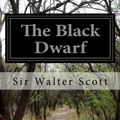 Cover Art for 9781532756351, The Black Dwarf by Sir Walter Scott Sir