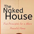 Cover Art for 9781514621998, The Naked House: Five Principles for a More Peaceful Home by Mollie Player