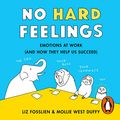 Cover Art for B07ML538MR, No Hard Feelings: Emotions at Work and How They Help Us Succeed by Liz Fosslien, Mollie West Duffy