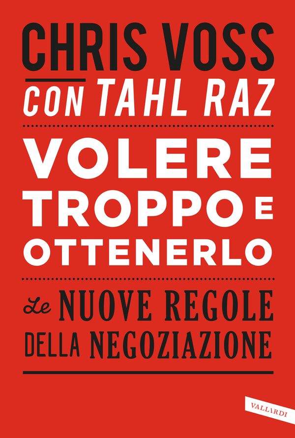 Cover Art for 9788869874970, Volere troppo e ottenerlo: Le nuove regole della negoziazione by Chris Voss, Tahl Raz