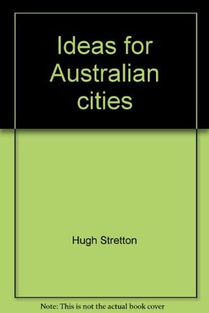Cover Art for 9780855854935, Ideas for Australian cities by Hugh Stretton
