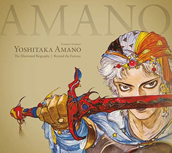 Cover Art for B07D236L2H, Yoshitaka Amano: The Illustrated Biography-Beyond the Fantasy by Florent Gorges, Luc Petronille