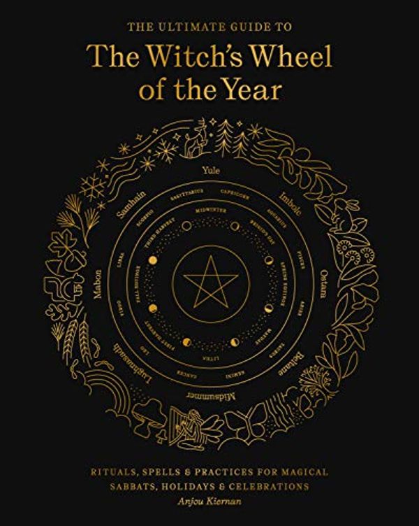 Cover Art for B08S2Z3GQZ, The Ultimate Guide to the Witch's Wheel of the Year: Rituals, Spells & Practices for Magical Sabbats, Holidays & Celebrations (The Ultimate Guide to...) by Anjou Kiernan