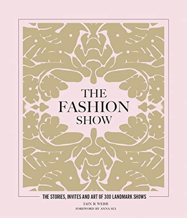 Cover Art for B09H3KNQ7B, The Fashion Show: The stories, invites and art of 300 landmark shows by Iain R. Webb