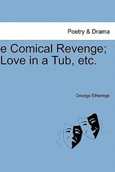 Cover Art for 9781241122379, The Comical Revenge; Or Love in a Tub, Etc. by George Etherege