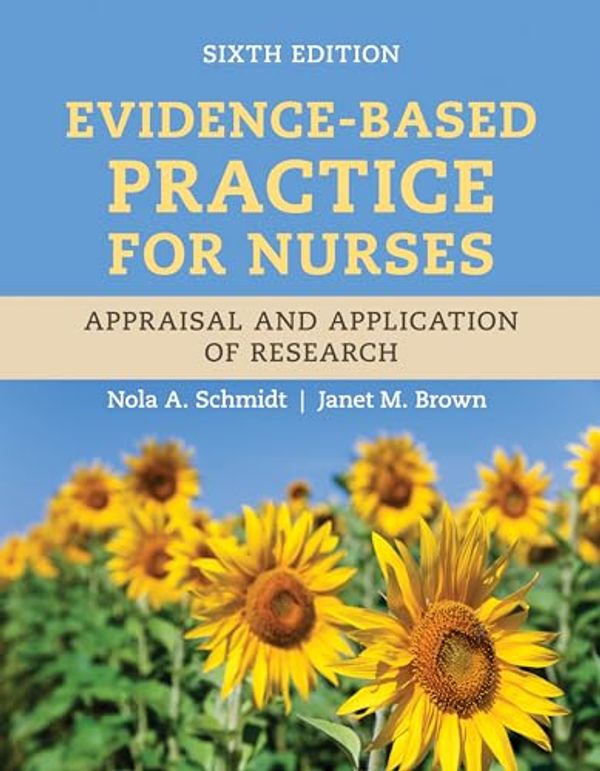 Cover Art for B0CPJQDPJQ, Evidence-Based Practice for Nurses: Appraisal and Application of Research by Nola A. Schmidt, Janet M. Brown