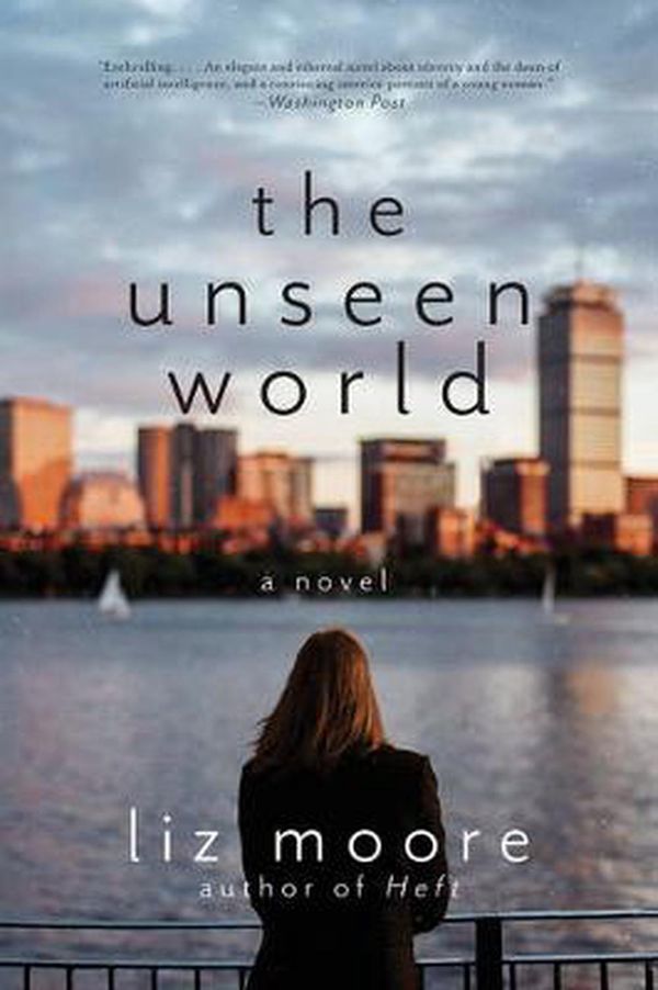 Cover Art for 9780393354416, The Unseen World by Liz Moore