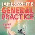 Cover Art for 9780765306630, General Practice by James White