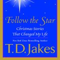 Cover Art for 9781101204719, Follow the Star by T. D. Jakes