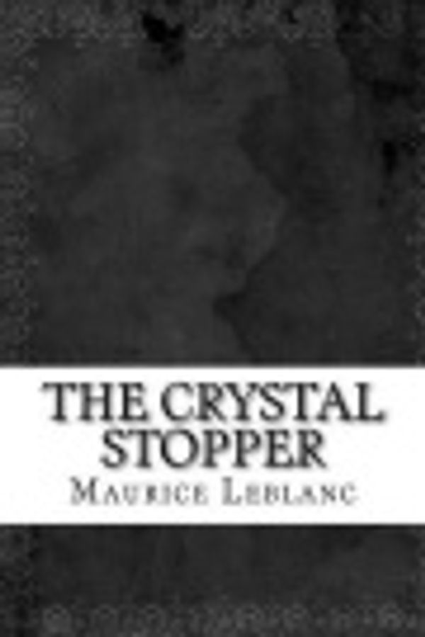 Cover Art for 9781536969658, The Crystal Stopper by Maurice LeBlanc