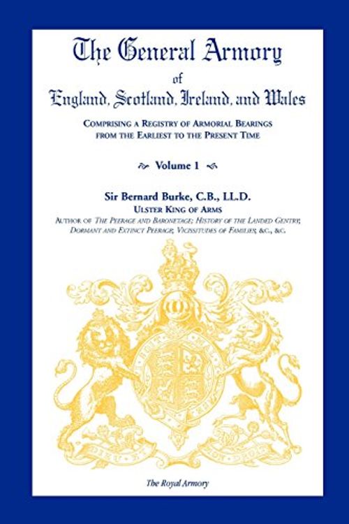 Cover Art for 9780788437199, The General Armory of England, Scotland, Ireland, and Wales, Comprising a Registry of Armorial Bearings from the Earliest to the Present Time, VOLUME 1 ONLY by Bernard Burke