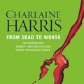 Cover Art for 9780575117099, From Dead to Worse: A True Blood Novel by Charlaine Harris