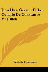 Cover Art for 9781160638104, Jean Hus, Gerson Et Le Concile de Constance V1 (1860) by De Bonnechose, Emile