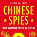 Cover Art for 9781787386044, Chinese Spies by Roger Faligot, Natasha Lehrer