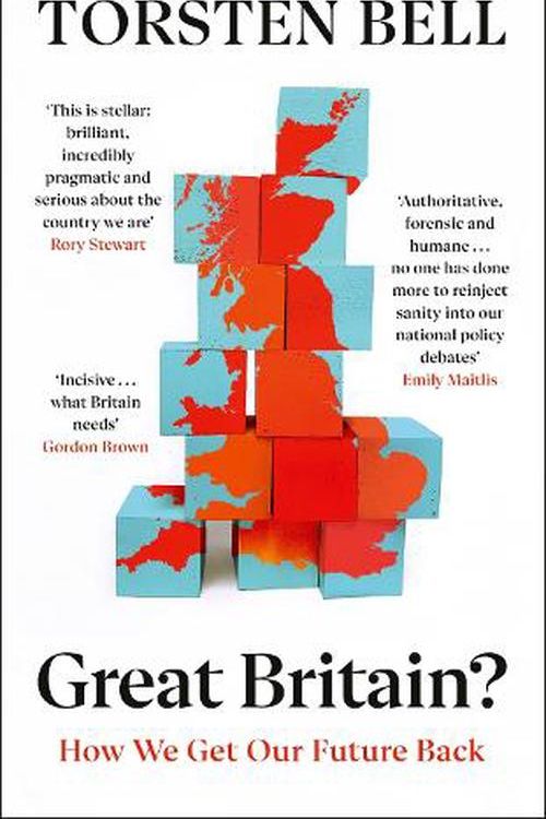 Cover Art for 9781847928146, Great Britain?: How We Get Our Future Back by Torsten Bell