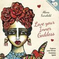 Cover Art for 9780738756233, Love Your Inner GoddessExpress Your Divine Feminine Spirit by Alana Fairchild, Lisa Ferrante