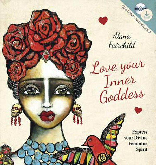 Cover Art for 9780738756233, Love Your Inner GoddessExpress Your Divine Feminine Spirit by Alana Fairchild, Lisa Ferrante