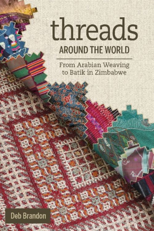 Cover Art for 9780764356506, Threads Around the World: From Arabian Weaving to Batik in Zimbabwe by Deb Brandon