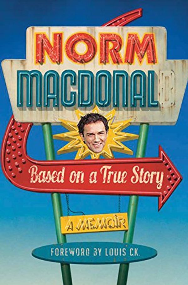 Cover Art for 9781443414296, Based on a True Story: A Memoir by Norm Macdonald