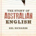 Cover Art for B00XWVEA8M, [The Story of Australian English] [Author: Kel Richards] [March, 2015] by Kel Richards
